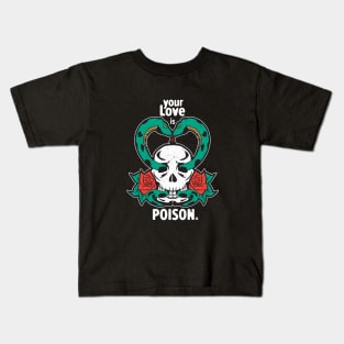 Your Love is Poison T-Shirt Kids T-Shirt